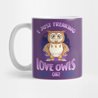 I Just Freaking Love Owls Ok? Mug